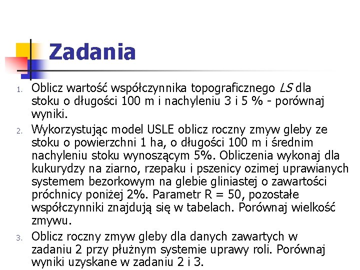 Zadania 1. 2. 3. Oblicz wartość współczynnika topograficznego LS dla stoku o długości 100