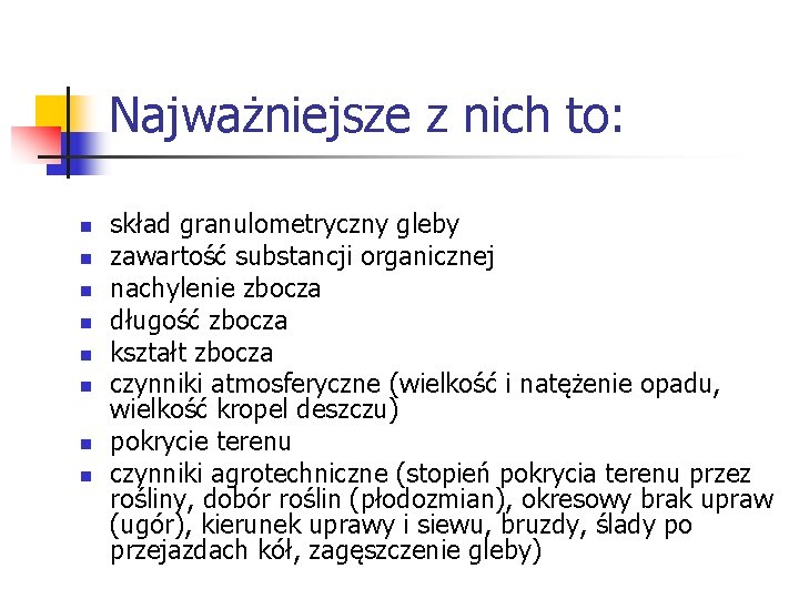 Najważniejsze z nich to: n n n n skład granulometryczny gleby zawartość substancji organicznej