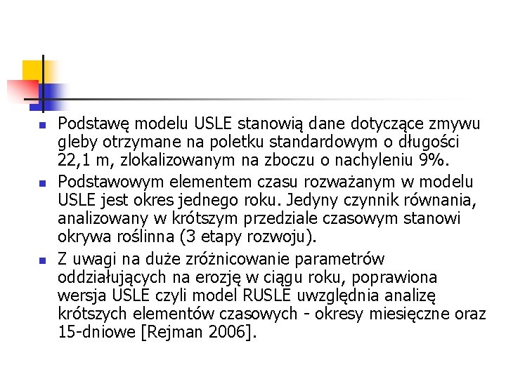 n n n Podstawę modelu USLE stanowią dane dotyczące zmywu gleby otrzymane na poletku