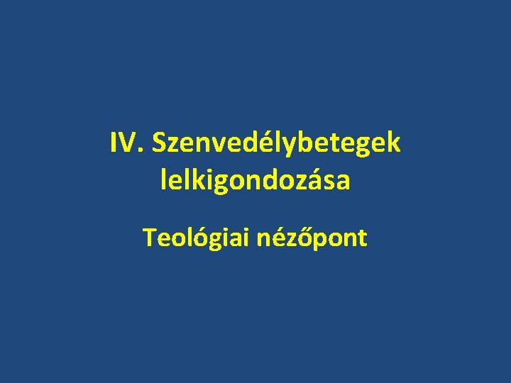 IV. Szenvedélybetegek lelkigondozása Teológiai nézőpont 