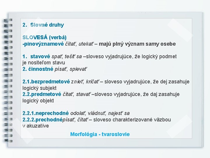 2. Slovné druhy SLOVESÁ (verbá) -plnovýznamové čítať, utekať – majú plný význam samy osebe