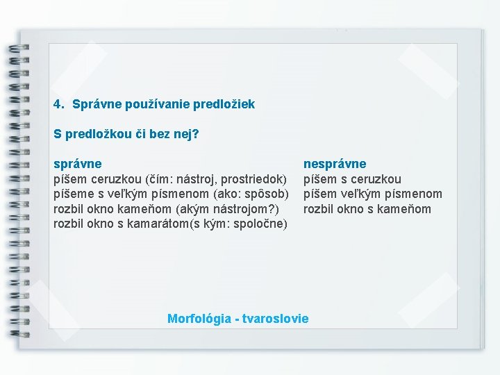 4. Správne používanie predložiek S predložkou či bez nej? správne píšem ceruzkou (čím: nástroj,