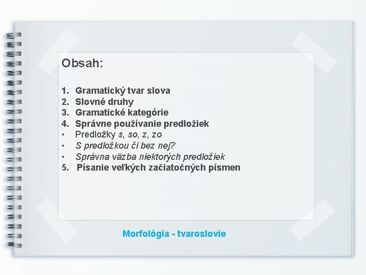 Obsah: 1. 2. 3. 4. • • • 5. Gramatický tvar slova Slovné druhy