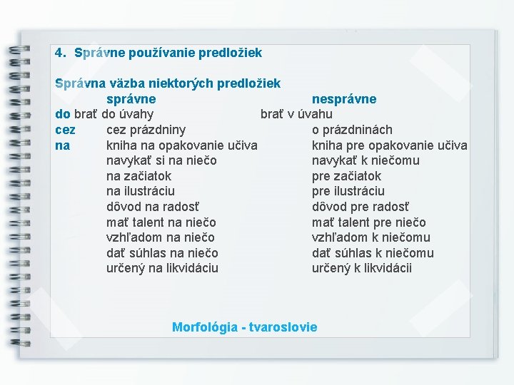 4. Správne používanie predložiek Správna väzba niektorých predložiek správne nesprávne do brať do úvahy