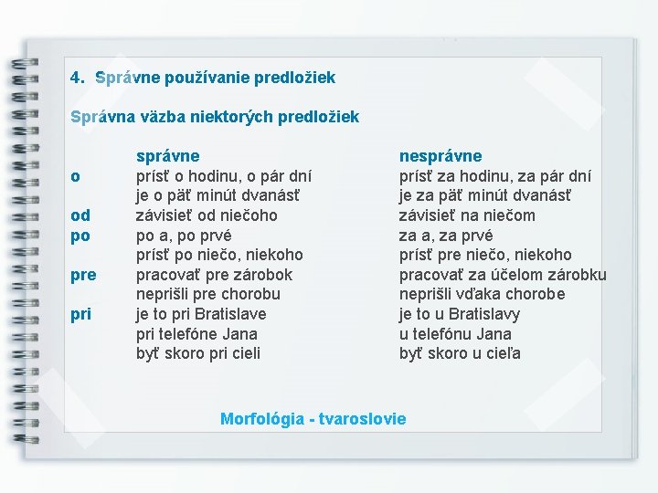 4. Správne používanie predložiek Správna väzba niektorých predložiek o od po pre pri správne