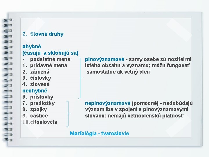 2. Slovné druhy ohybné (časujú a skloňujú sa) • podstatné mená 1. prídavné mená