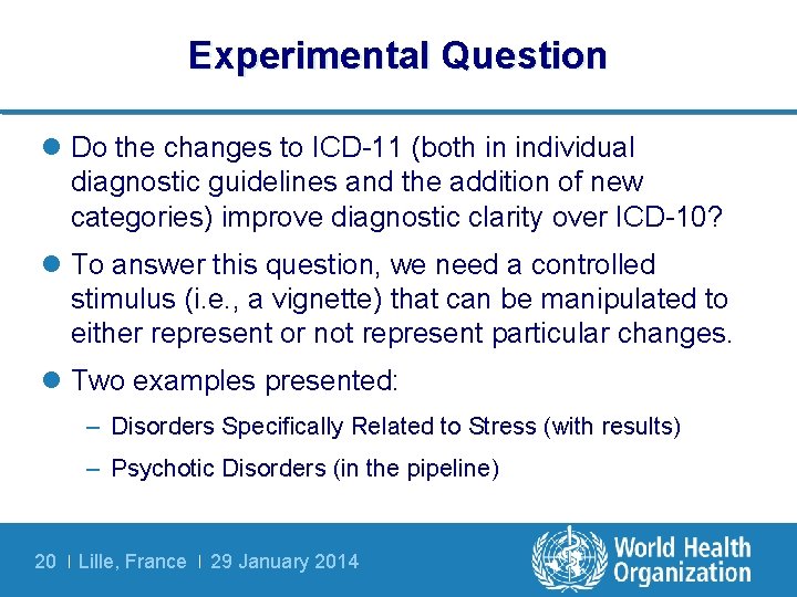 Experimental Question l Do the changes to ICD-11 (both in individual diagnostic guidelines and