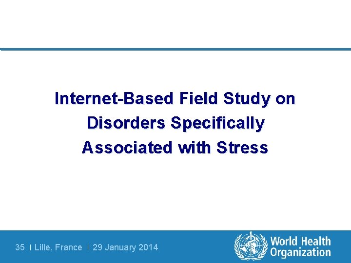 Internet-Based Field Study on Disorders Specifically Associated with Stress 35 | Lille, France |