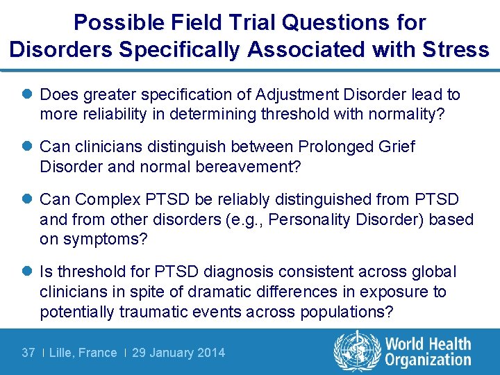 Possible Field Trial Questions for Disorders Specifically Associated with Stress l Does greater specification