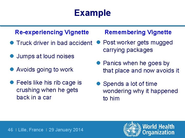 Example Re-experiencing Vignette Remembering Vignette l Truck driver in bad accident l Post worker