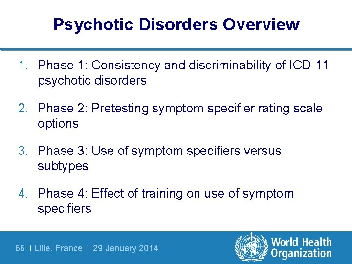 Psychotic Disorders Overview 1. Phase 1: Consistency and discriminability of ICD-11 psychotic disorders 2.