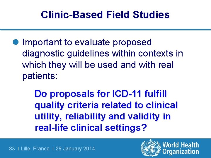 Clinic-Based Field Studies l Important to evaluate proposed diagnostic guidelines within contexts in which