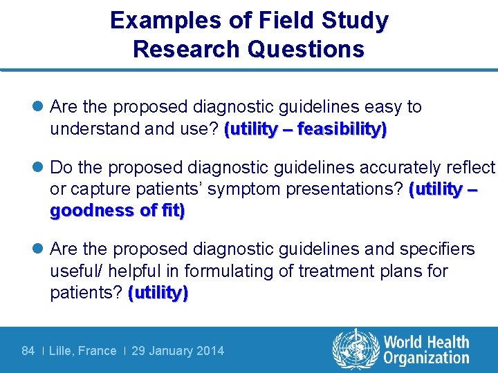 Examples of Field Study Research Questions l Are the proposed diagnostic guidelines easy to