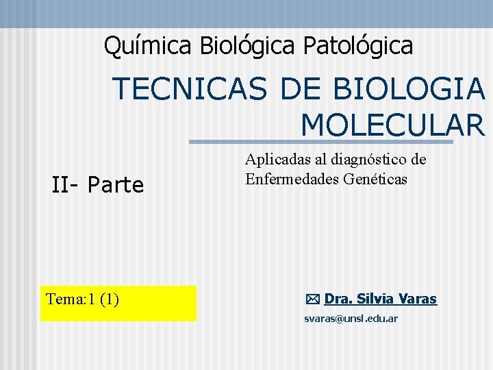 Química Biológica Patológica TECNICAS DE BIOLOGIA MOLECULAR II- Parte Tema: 1 (1) Aplicadas al