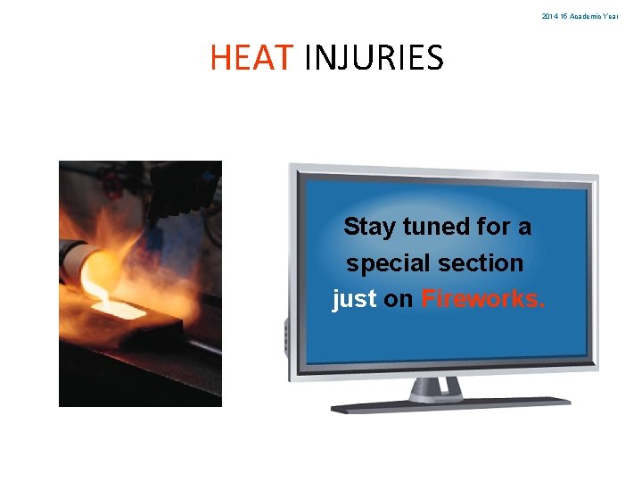 2014 -15 Academic Year HEAT INJURIES Stay tuned for a special section just on