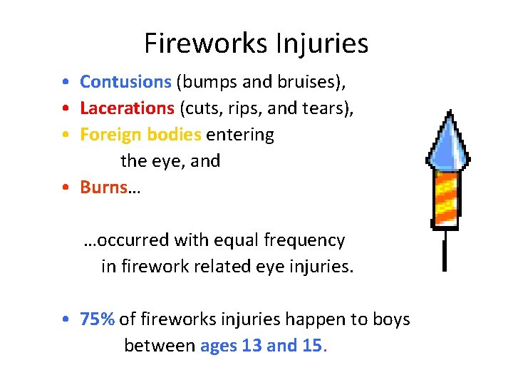 Fireworks Injuries • Contusions (bumps and bruises), • Lacerations (cuts, rips, and tears), •