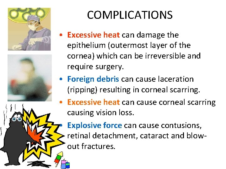 COMPLICATIONS • Excessive heat can damage the epithelium (outermost layer of the cornea) which