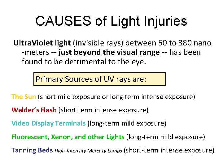 CAUSES of Light Injuries Ultra. Violet light (invisible rays) between 50 to 380 nano