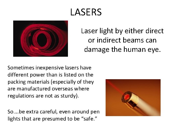 LASERS Laser light by either direct or indirect beams can damage the human eye.