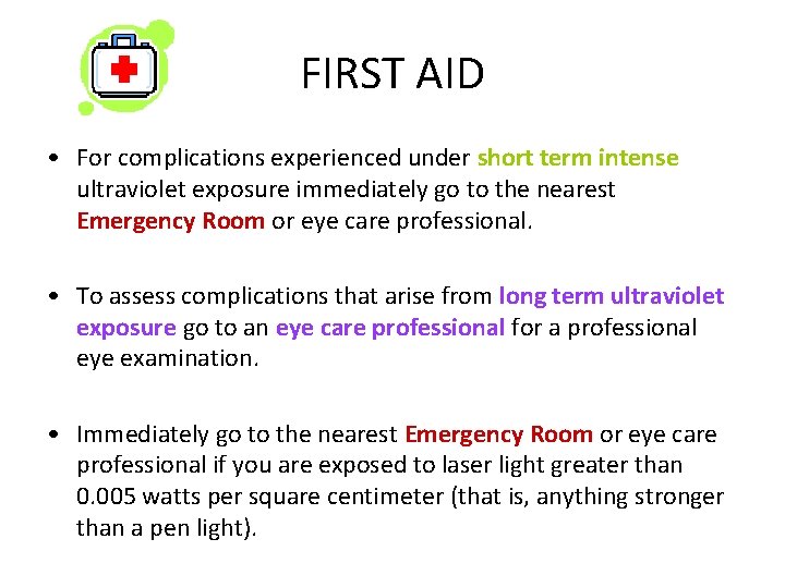 FIRST AID • For complications experienced under short term intense ultraviolet exposure immediately go
