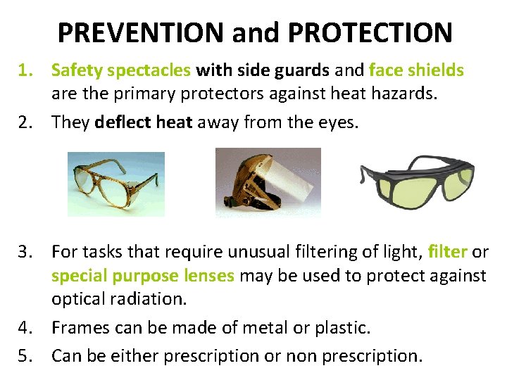 PREVENTION and PROTECTION 1. Safety spectacles with side guards and face shields are the