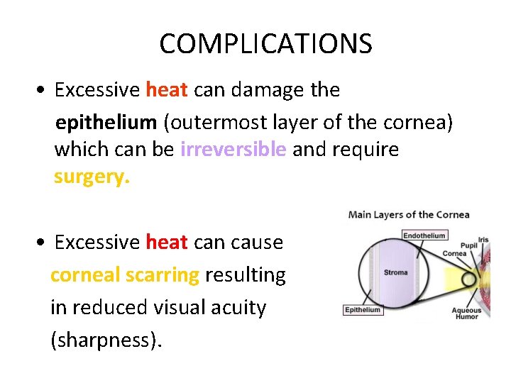 COMPLICATIONS • Excessive heat can damage the epithelium (outermost layer of the cornea) which