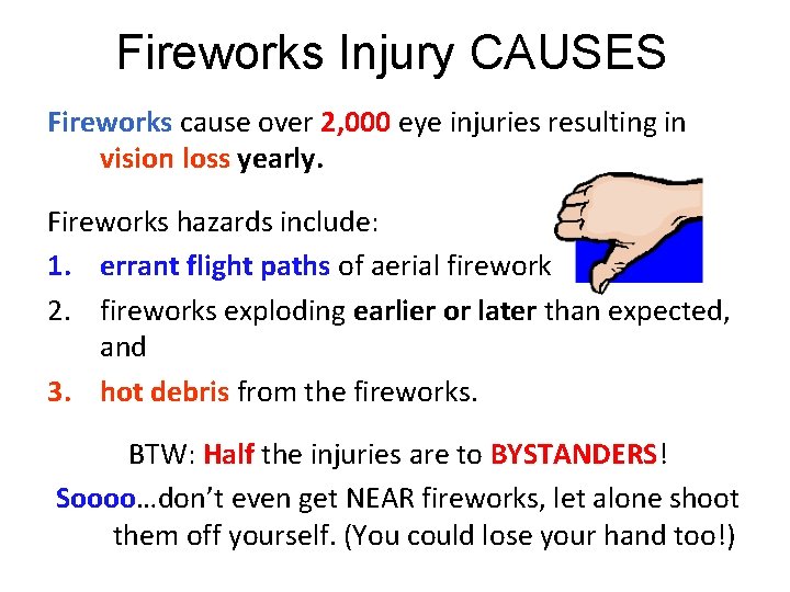 Fireworks Injury CAUSES Fireworks cause over 2, 000 eye injuries resulting in vision loss