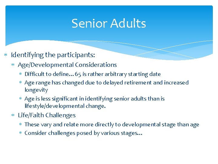 Senior Adults Identifying the participants: Age/Developmental Considerations Difficult to define… 65 is rather arbitrary