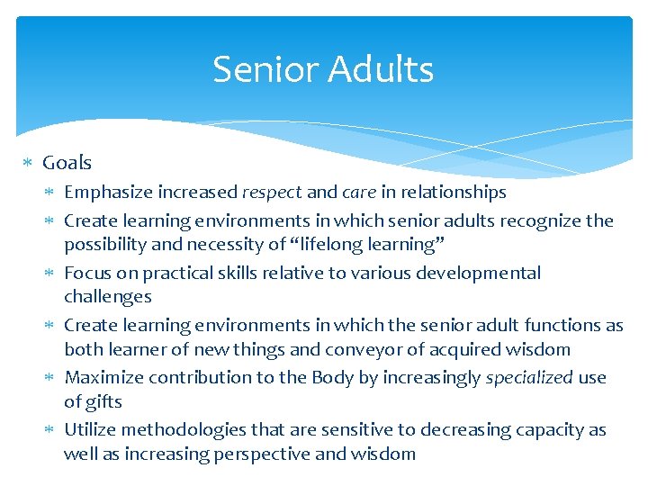 Senior Adults Goals Emphasize increased respect and care in relationships Create learning environments in