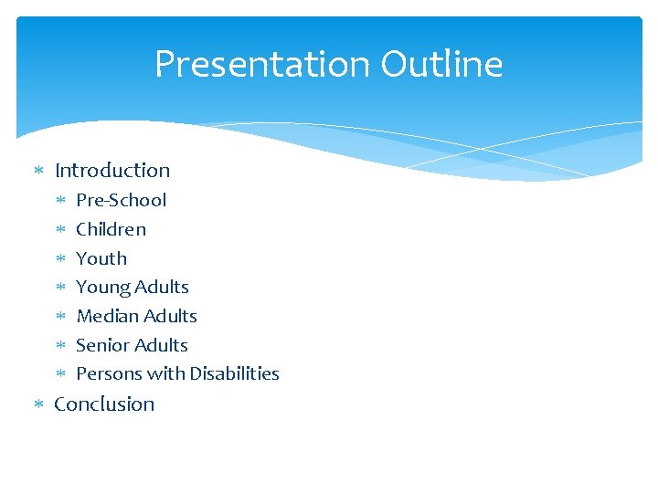 Presentation Outline Introduction Pre-School Children Youth Young Adults Median Adults Senior Adults Persons with