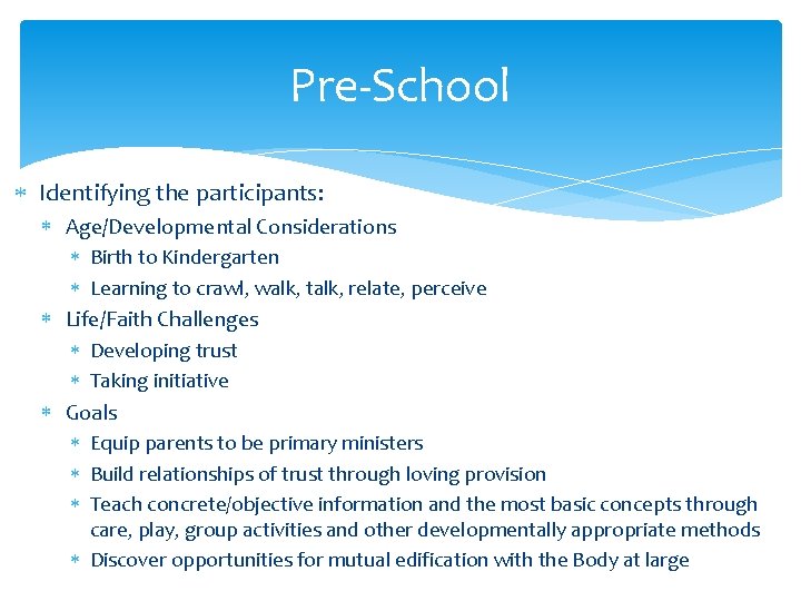 Pre-School Identifying the participants: Age/Developmental Considerations Birth to Kindergarten Learning to crawl, walk, talk,