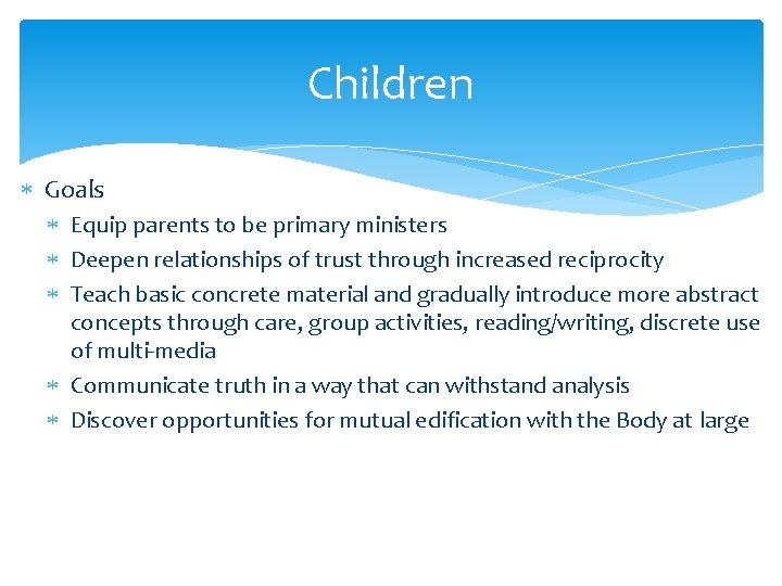 Children Goals Equip parents to be primary ministers Deepen relationships of trust through increased