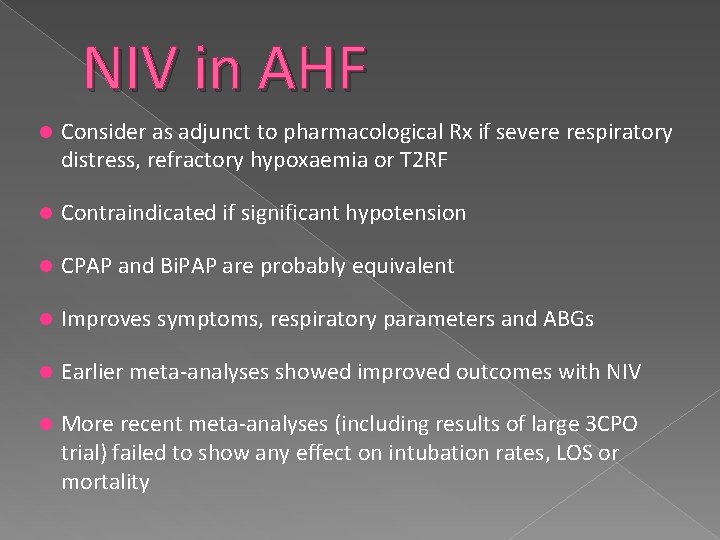 NIV in AHF Consider as adjunct to pharmacological Rx if severe respiratory distress, refractory