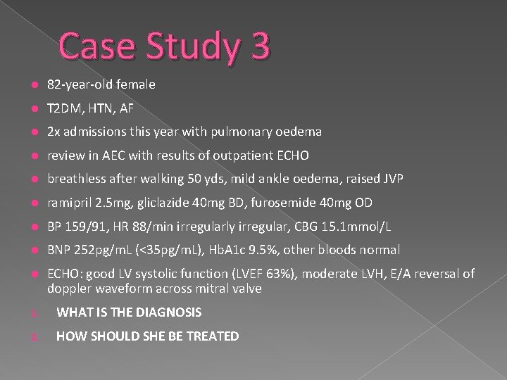 Case Study 3 82 -year-old female T 2 DM, HTN, AF 2 x admissions