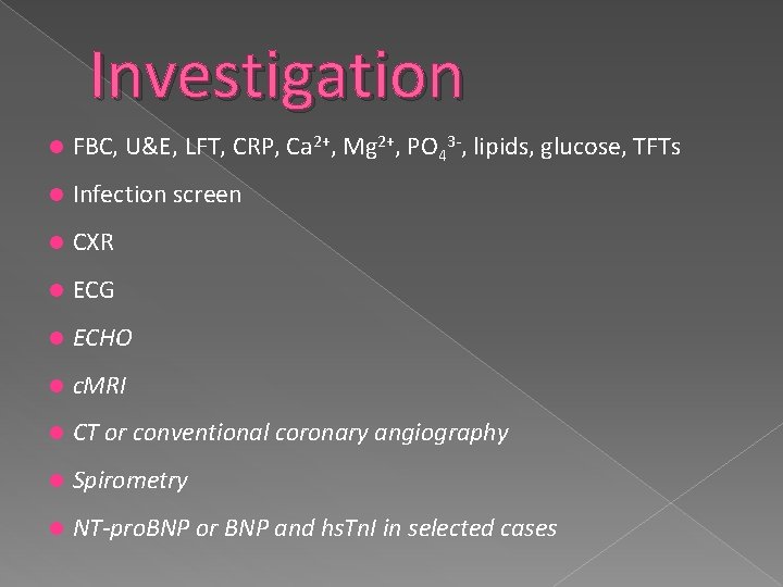 Investigation FBC, U&E, LFT, CRP, Ca 2+, Mg 2+, PO 43 -, lipids, glucose,