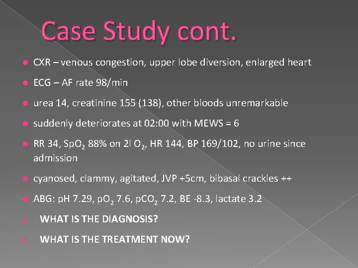 Case Study cont. CXR – venous congestion, upper lobe diversion, enlarged heart ECG –