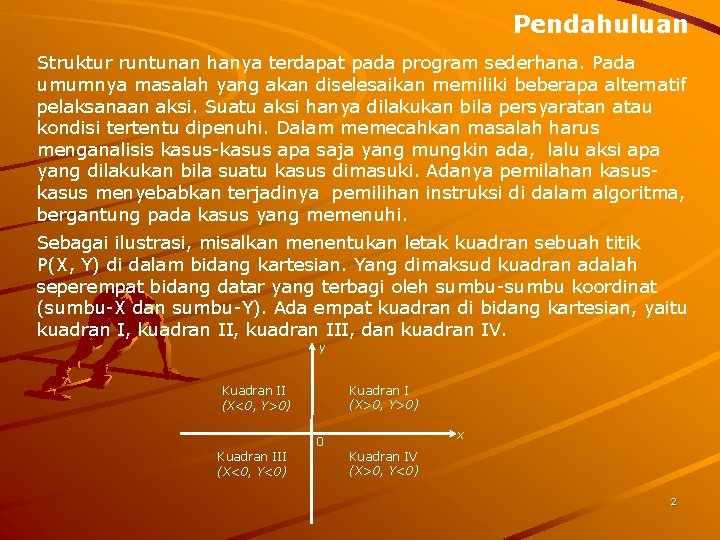 Pendahuluan Struktur runtunan hanya terdapat pada program sederhana. Pada umumnya masalah yang akan diselesaikan