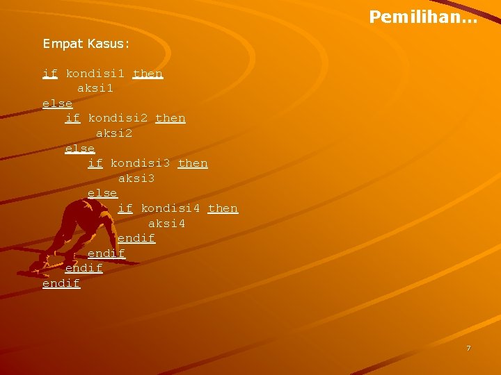 Pemilihan… Empat Kasus: if kondisi 1 then aksi 1 else if kondisi 2 then