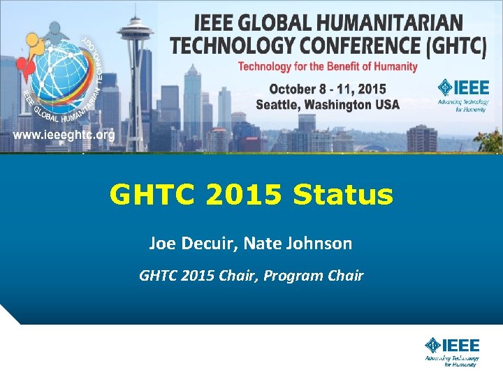 GHTC 2015 Status Joe Decuir, Nate Johnson GHTC 2015 Chair, Program Chair 