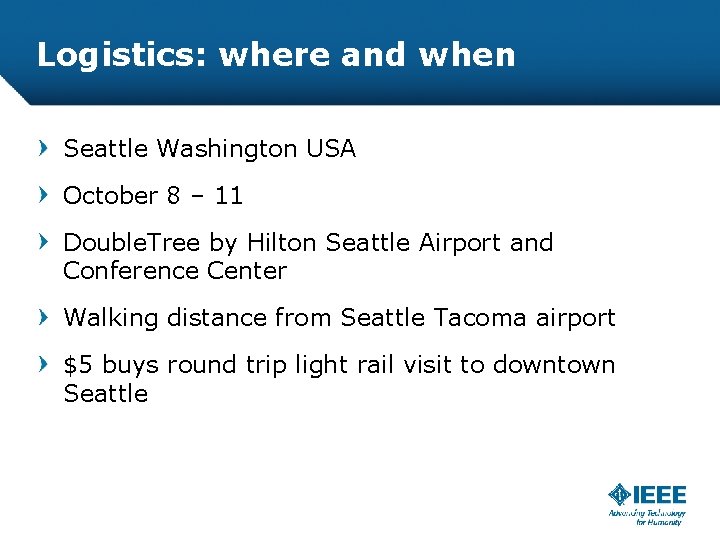 Logistics: where and when Seattle Washington USA October 8 – 11 Double. Tree by