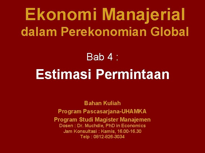 Ekonomi Manajerial dalam Perekonomian Global Bab 4 : Estimasi Permintaan Bahan Kuliah Program Pascasarjana-UHAMKA