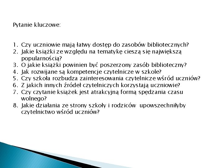 Pytanie kluczowe: 1. Czy uczniowie mają łatwy dostęp do zasobów bibliotecznych? 2. Jakie książki