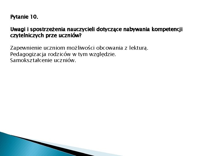 Pytanie 10. Uwagi i spostrzeżenia nauczycieli dotyczące nabywania kompetencji czytelniczych prze uczniów? Zapewnienie uczniom