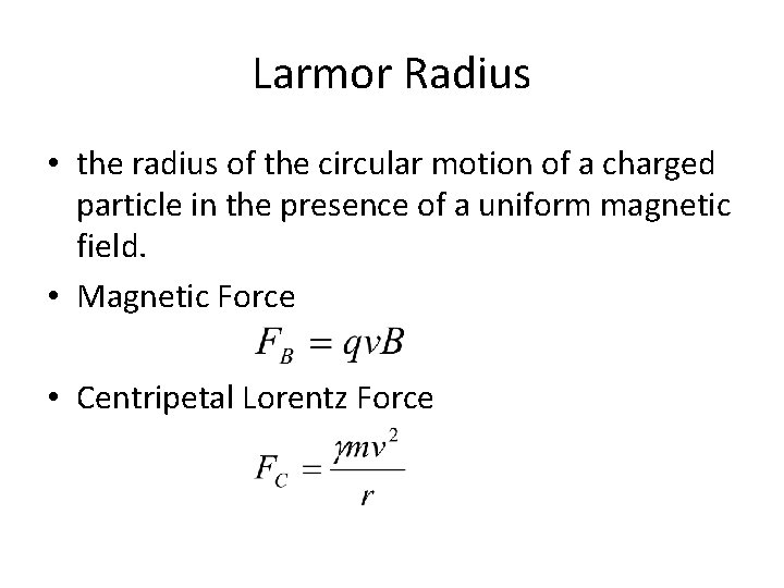 Larmor Radius • the radius of the circular motion of a charged particle in