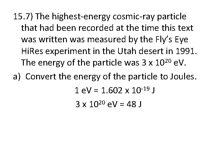 15. 7) The highest-energy cosmic-ray particle that had been recorded at the time this
