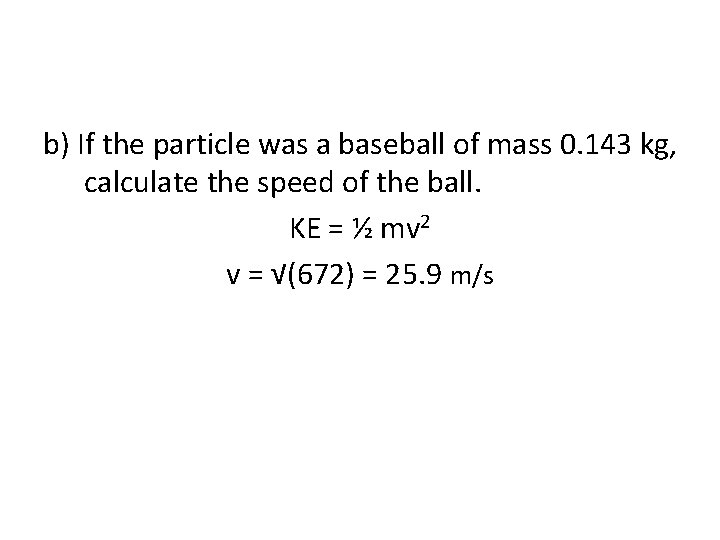 b) If the particle was a baseball of mass 0. 143 kg, calculate the