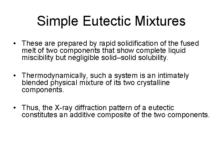 Simple Eutectic Mixtures • These are prepared by rapid solidification of the fused melt