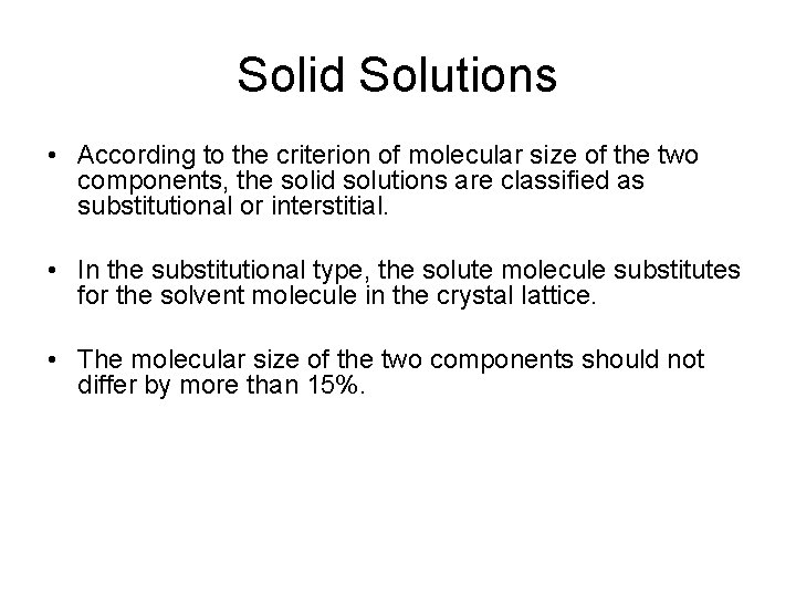 Solid Solutions • According to the criterion of molecular size of the two components,