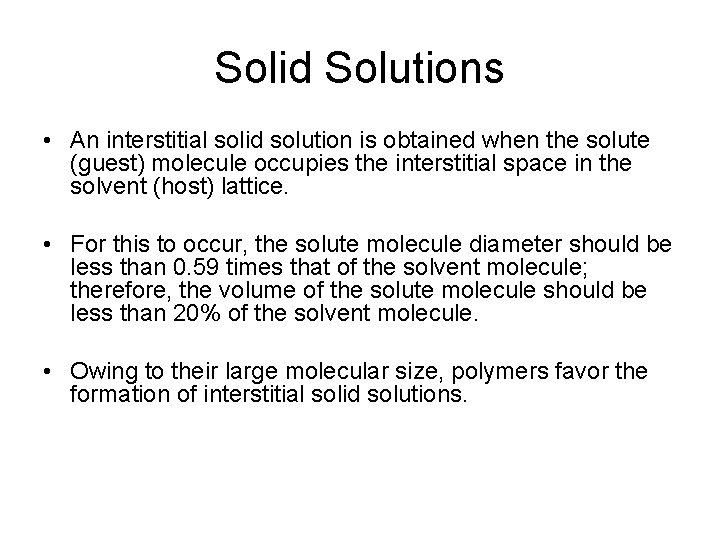 Solid Solutions • An interstitial solid solution is obtained when the solute (guest) molecule