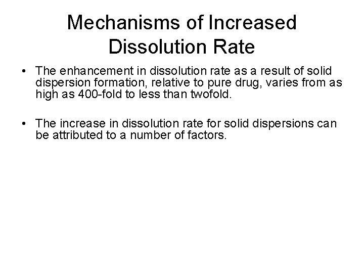 Mechanisms of Increased Dissolution Rate • The enhancement in dissolution rate as a result